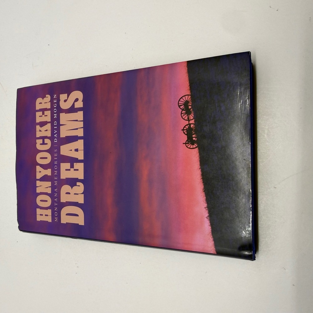 Honyocker Dreams Montana Memories David Mogen Hardcover 2011 9780803225183
